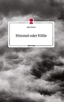 Himmel Oder HöLle. Life Is A Story - Story.One Anja Maurer