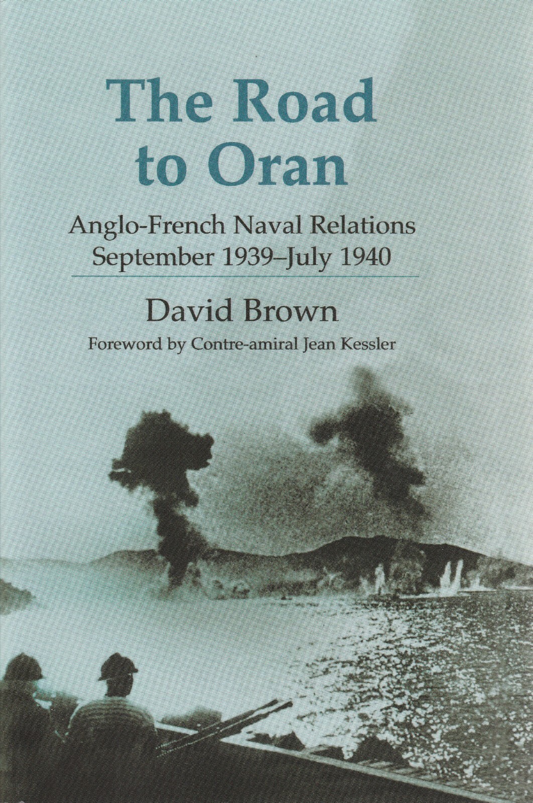 The Road to Oran: Anglo-French Naval Relations, September 1939-July 1940