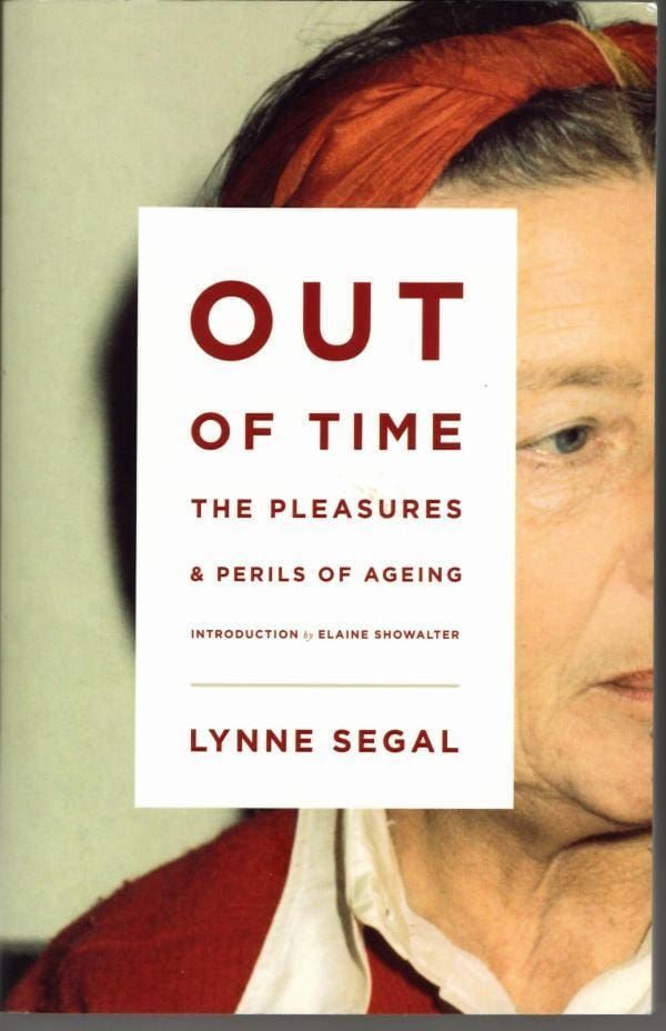 Out of Time: The Pleasures and the Perils of Ageing : Lynne Segal
