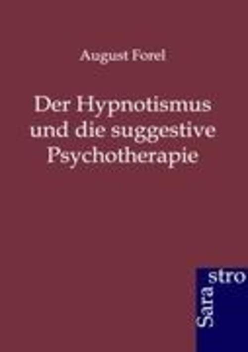 August Forel | Der Hypnotismus Und Die Suggestive Psychotherapie |