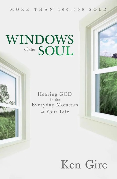 An Windows Of The Soul Hearing God In The Everyday Moments Of Your Life Ken Gire-image