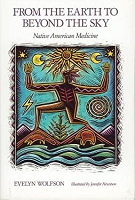 From the Earth to Beyond the Sky : Native American Medicine Evely