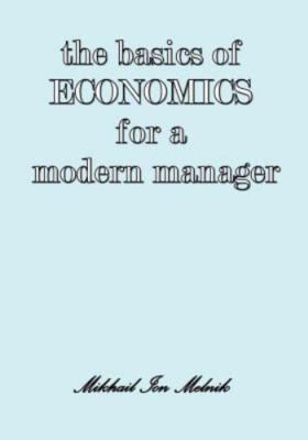 Basics of Economics for a Modern Manager, Paperback by Melnik, Mikhail I.; Be...