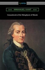 Groundwork of the Metaphysic of Morals (Translated by Thomas Kingsmill  - GOOD