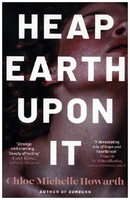 Heap Earth Upon It | Chloe Michelle Howarth | englisch