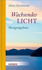 Wachsendes Licht: Morgengebete von Dexelmann, Albert | Buch | Zustand sehr gut
