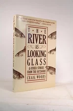 First Edition The River As Looking Glass: And Other Stories from the Outdoors - 