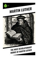 Martin Luther | The Most Revolutionary Works Of Martin Luther | Taschenbuch