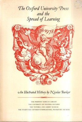Oxford University Press and the Spread of Learning 1478-1978 : Barker Nicolas