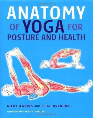Anatomy of Yoga for Posture and Health Jenkins, Nicky and Leigh Brandon: