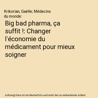 Big bad pharma, ça suffit !: Changer l'économie du médicament pour mieux soig