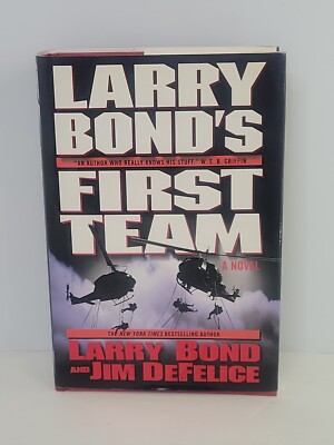 Larry Bond's First Team Ser.: Larry Bond's First Team by Jim DeFelice and Larry