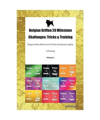 Belgian Griffon 20 Milestone Challenges: Tricks & Training Belgian Griffon Miles