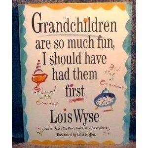 Grandchildren Are So Much Fun, I Should Have Had Them First by Wyse, Lois, Good