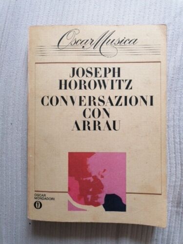 Horowitz - CONVERSAZIONI CON ARRAU - 1 Ediz. 1984 Oscar Musica Mondadori