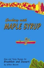Cooking with Maple Syrup: Easy and Tasty Recipes for Breakfast and Dessert by...