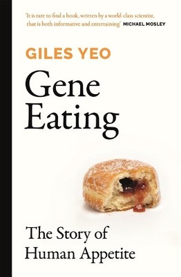 Gene Eating: The Story of Human Appetite, Yeo, Dr Giles