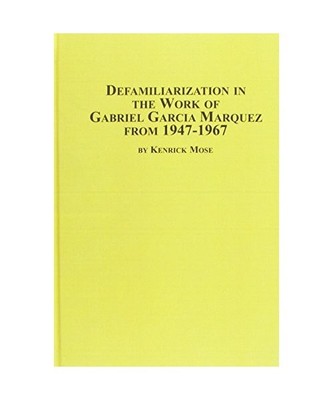 Defamiliarization in the Work of Gabriel Garcia Marquez from 1947-1967 