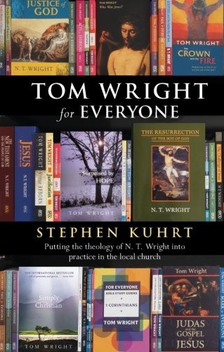 Tom Wright for Everyone - Putting the Theology of N.T. Wright In