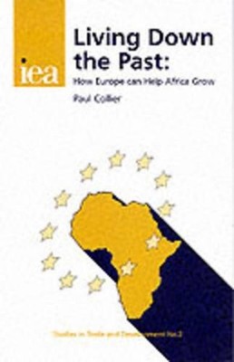 Living Down the Past: How Europe Can Help Africa Grow by Paul Collier (English)