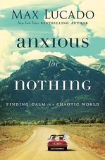 Anxious for Nothing: Finding Calm in a Cha- hardcover, Max Lucado, 9780718096120