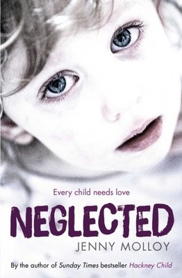 Neglected Every child needs love by Jenny Molloy (Paperback Book)