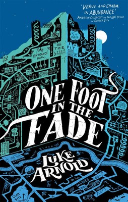 One Foot in the Fade | Book Three in the Fetch Phillips Archives | Luke Arnold