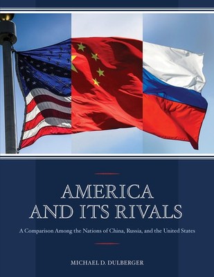 America and Its Rivals: A Comparison Among the Nations of Chin...