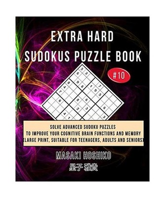 Extra Hard Sudokus Puzzle Book #10: Solve Advanced Sudoku Puzzles To Improve You