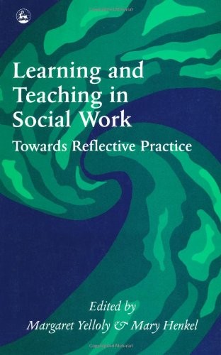 Learning and Teaching in Social Work: Towards Reflective Practic