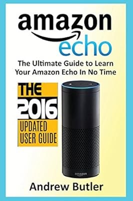 Amazon Echo: Die ultimative Anleitung zum Lernen von Amazon Echo im Handumdrehen (Amazon Echo, Al