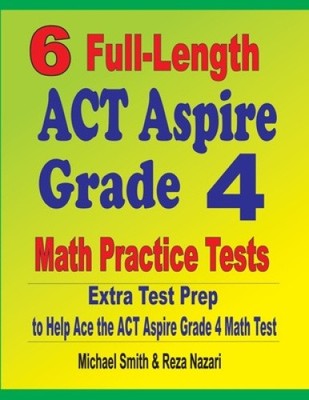 6 Full-Length ACT Aspire Grade 4 Math Practice Tests: Extra Test Prep to Help