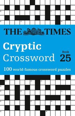 The Times Cryptic Crossword Book 25: 100 World-Famous Crossword Puzzles by The T