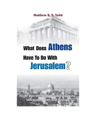 What Does Athens Have to Do with Jerusalem?: Eight Interdisciplinary Conversatio