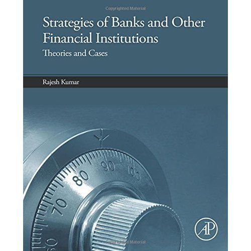 Strategies of Banks and Other Financial Institutions Theories and Cases Kumar