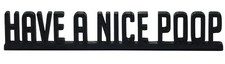 HAVE A NICE POOP Funny Bathroom Sign, Restroom, Toilet, Home Decor Shelf Sitter