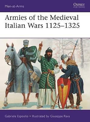 Armies of the Medieval Italian Wars 1125-1325 by Gabriele Esposito...