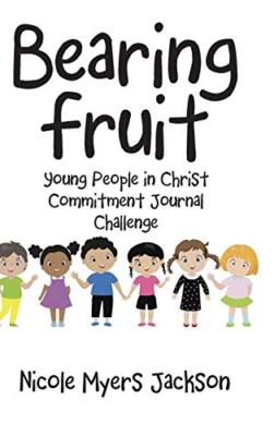 Bearing Fruit: Young People in Christ Commitment Journal Challenge, Jackson-,