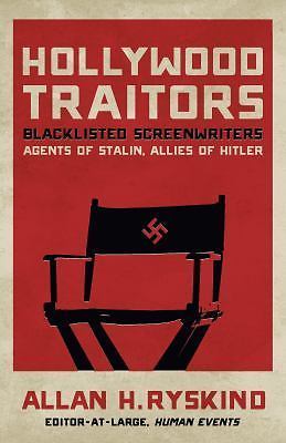 Hollywood Traitors: Blacklisted Screenwriters - Agents of Stalin, Allies of Hitl