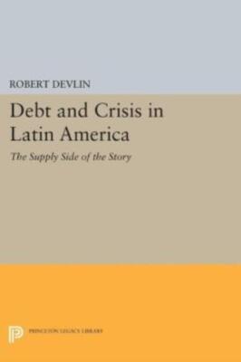 Debt And Crisis In Latin America: The Supply Side Of The Story