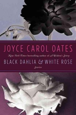 Black Dahlia & White Rose: Stories by Joyce Carol Oates (English) Hardcover Book
