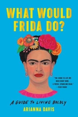 What Would Frida Do: A Guide to Living Boldly - Paperback - VERY GOOD