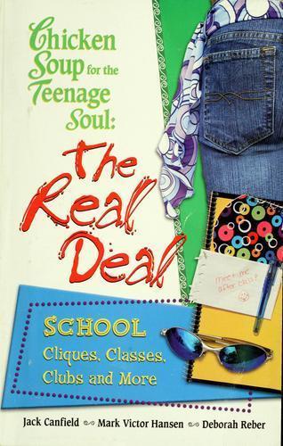 Chicken Soup for the Teenage Soul : The Real Deal-School by Jack ...