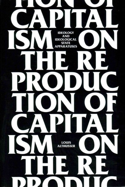 On The Reproduction Of Capitalism: Ideology And Ideological State Apparatuses...