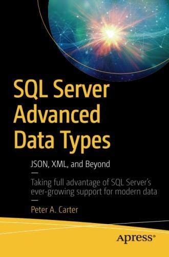 SQL SERVER ADVANCED DATA TYPES: JSON, XML, AND BEYOND By Peter A. Carter *Mint*