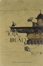 Raja is Dead by Shivani Singh