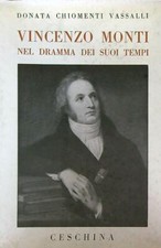 VINCENZO MONTI NEL DRAMMA DEI SUOI  TEMPI CHIOMENTI VASSALLI DONATA CESCHINA
