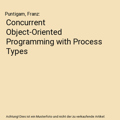 Concurrent Object-Oriented Programming with Process Types, Puntigam, Franz