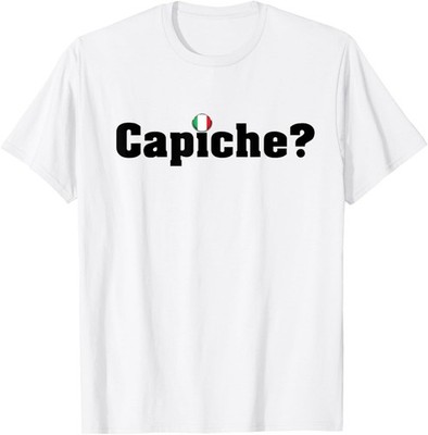 Funny Italian Capiche? Saying T-Shirt