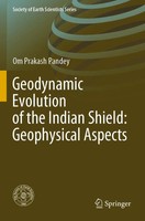 Om Prakash Pandey | Geodynamic Evolution Of The Indian Shield: Geophysical...